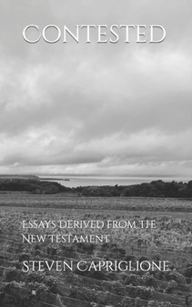 Contested : Essays Derived from the New Testament