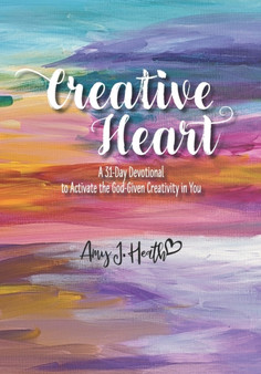 Creative Heart : A 31 Day Devotional