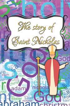 The Story of Saint Nicholas : A childrensbook about his life and work