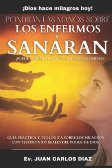 Pondran las manos sobre los enfermos y sanaran : ?Puede usarme Dios con el don de sanidad?