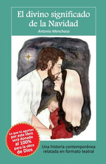 El divino significado de la Navidad : Una historia contemporanea relatada en formato teatral