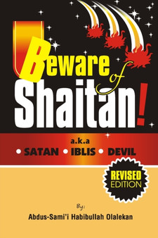Beware of Shaitan : a.k.a SATAN. IBLIS. DEVIL.