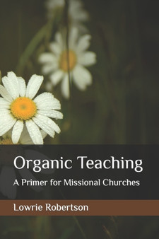 Organic Teaching : A Primer for Missional Churches