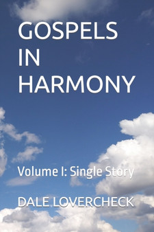 Gospels in Harmony : Volume I: Single Story