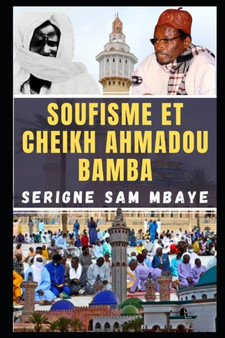 Le Soufisme et Cheikh Ahmadou Bamba Khadimou Rassoul : Serigne Sam Mbaye