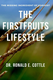 The Firstfruits Lifestyle : The Missing Ingredient of Harvest