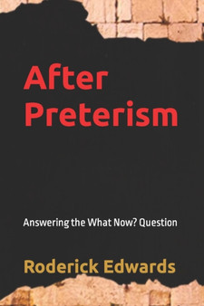 After Preterism : Answering the What Now? Question : 2