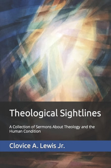 Theological Sightlines : A Collection of Sermons About Theology and the Human Condition