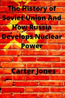 The history of Soviet Union and how Russia develops nuclear power
