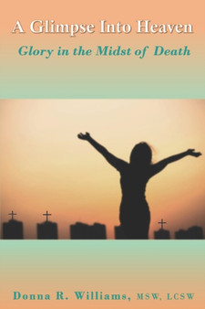 A Glimpse Into Heaven : Glory in the Midst of Death