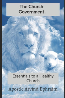 The Church Government : Essentials to a Healthy Church