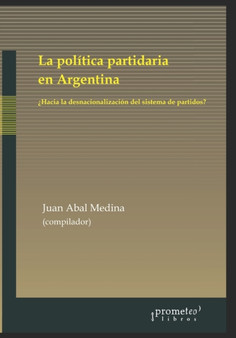 La politica partidaria en Argentina : ?hacia la desnacionalizacion del sistema de partidos?