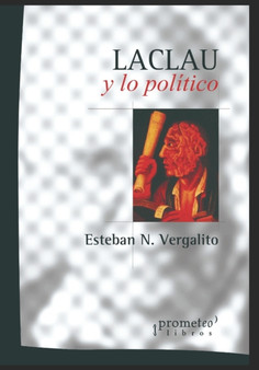 Laclau y lo politico : Un viaje a lo mas profundo del corpus laclauniano : 3