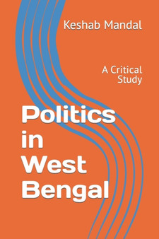 Politics in West Bengal : A Critical Study