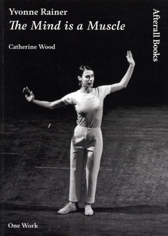 Yvonne Rainer : The Mind is a Muscle by Catherine Wood - Paperback