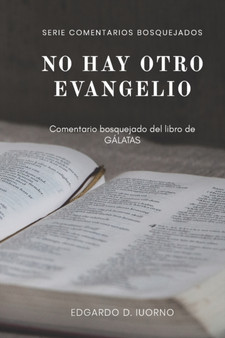 No hay otro evangelio : Comentario bosquejado del libro de Galatas