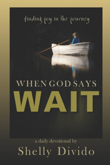 When God Says Wait : Finding Joy in the Journey