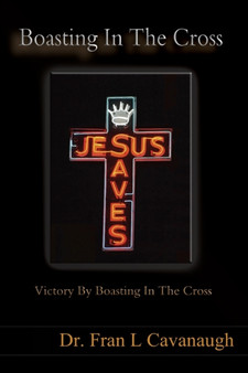 Boasting In The Cross : Victory By Boasting In The Cross