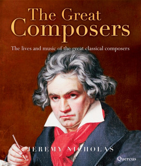 The Great Composers : The Lives of the 50 Greatest Classical Composers by Jeremy Nicholas - Hardback