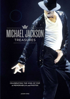 The Michael Jackson Treasures : Celebrating the King of Pop in Photos and Memorabilia by Jason King - Hardback The Michael Jackson Treasures : Celebrating the King of Pop in Photos and Memorabilia by Jason King - Hardback