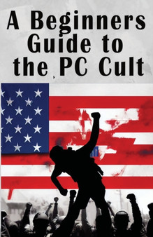 A Beginners Guide to the PC Cult : The New War of Religion