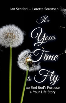 It's Your Time to Fly : and Find God's Purpose for Your Life Story