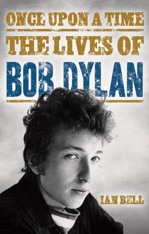 Once Upon a Time The Lives of Bob Dylan by Ian Bell - Hardback