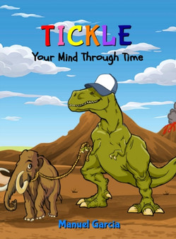 Tickle Your Mind Through Time by Manuel Garcia - Hardback