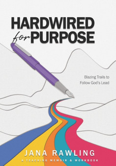 Hardwired for Purpose : Blazing Trails to Follow God's Lead