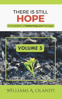 There is Still Hope (Volume 3) : A Compilation of Redeeming Love Messages : 3