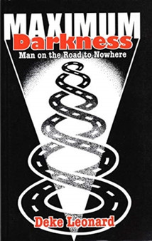 Maximum Darkness : Man On The Road to Nowhere by Deke Leonard - Paperback