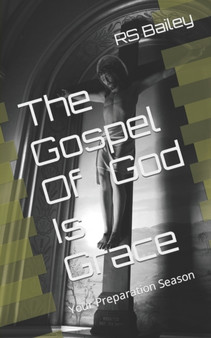 The Gospel Of God Is Grace : Your Preparation Season