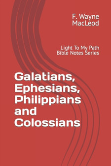 Galatians, Ephesians, Philippians and Colossians : Light To My Path Bible Notes Series : 1