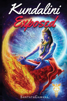 Kundalini Exposed : Disclosing the Cosmic Mystery of Kundalini. The Ultimate Guide to Kundalini Yoga & Kundalini Awakening [Expanded Edition] : 3
