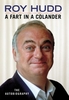 A Fart in a Colander : An Autobiography by Roy Hudd - Hardback