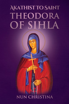 Akathist to Saint Theodora of Sihla