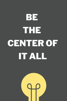 Be The Center : win friends, influence Enemies and be a boss with These proven methods