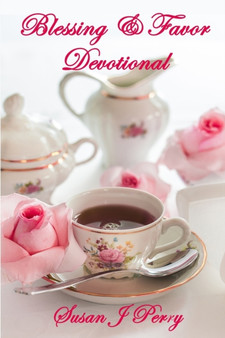 Blessing & Favor Devotional : 60 Days Of Overflowing Devotion