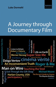 A Journey Through Documentary Film : From Nanook of the North to Exit Through the Gift Shop by Luke Dormehl - Paperback