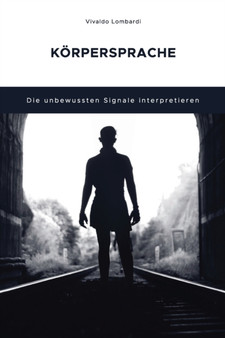 Koerpersprache : Die unbewussten Signale interpretieren