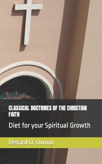Classical Doctrines of the Christian Faith : Diet for your Spiritual Growth