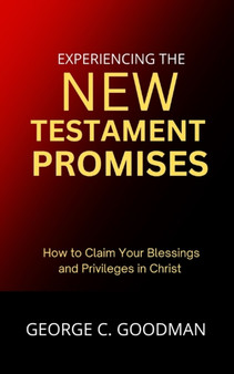 Experiencing the New Testament Promises : How to Claim Your Blessings and Benefits in Christ