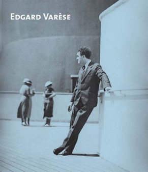 Edgard Varese : Composer, Sound Sculptor, Visionary by Felix Meyer - Hardback