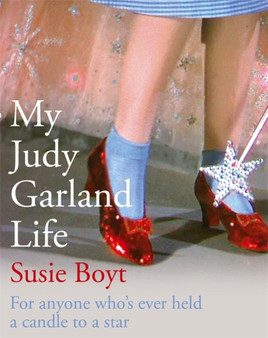 My Judy Garland Life by Susie Boyt - Hardback