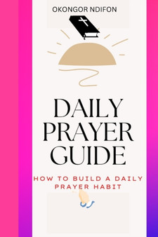 Daily Prayer Guide : How to Build a Daily Prayer Habit