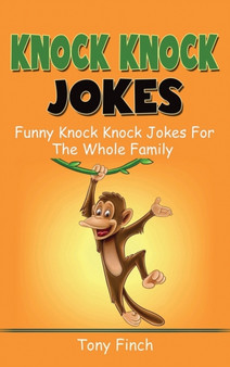 Knock Knock Jokes : Funny knock knock jokes for the whole family by Tony Finch - Hardback