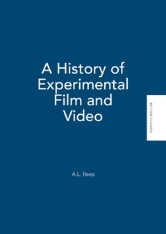 A History of Experimental Film and Video by A.L. Rees - Hardback