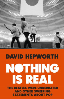 Nothing is Real by David Hepworth - Paperback