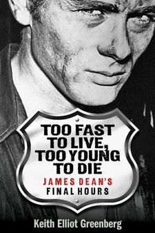 Too Fast to Live, Too Young to Die : James Dean's Final Hours by Keith Elliot Greenberg - Paperback