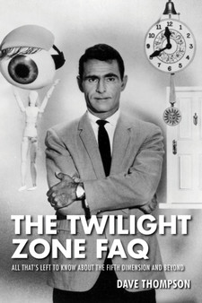 The Twilight Zone FAQ : All That's Left to Know About the Fifth Dimension and Beyond by Dave Thompson - Paperback